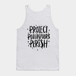 Pollinators - Protect Pollinators or Perish Tank Top